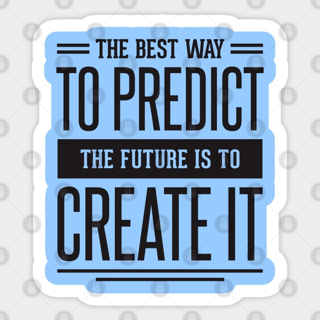 the best way to predict the future is to create it Sticker by TheAwesomeShop